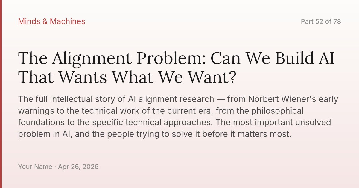 The Alignment Problem: Can We Build AI That Wants What We Want?