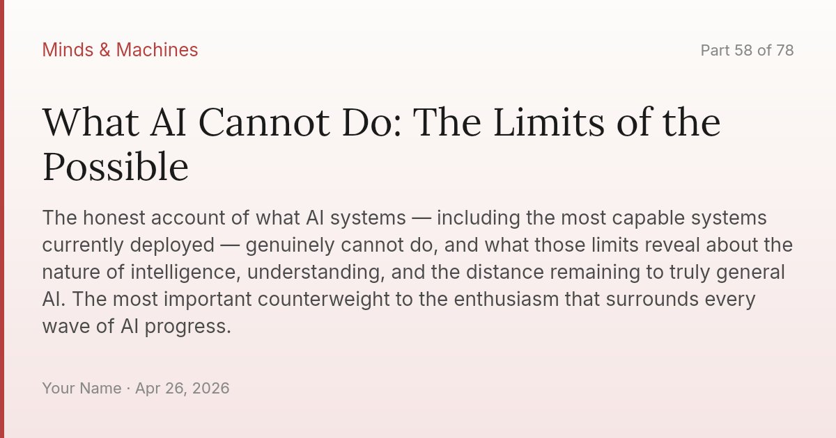 What AI Cannot Do: The Limits of the Possible