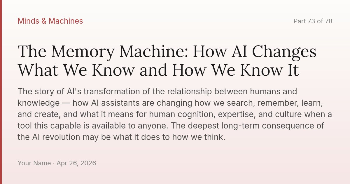 The Memory Machine: How AI Changes What We Know and How We Know It