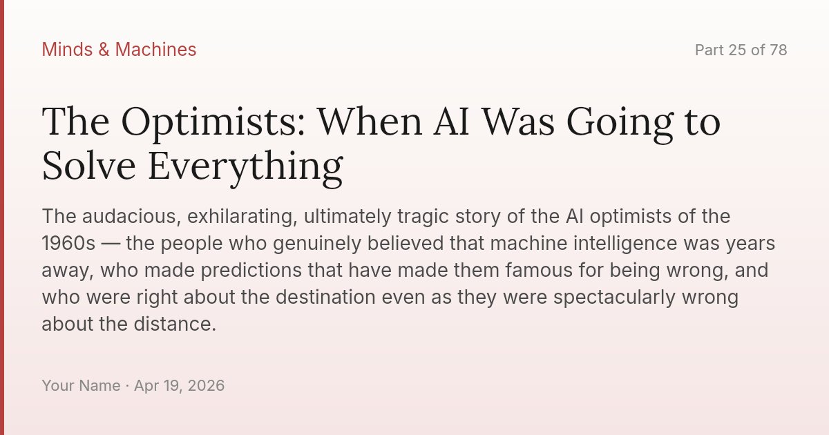 The Optimists: When AI Was Going to Solve Everything
