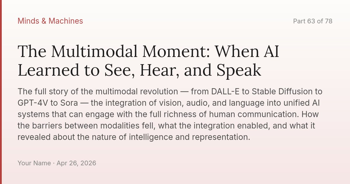 The Multimodal Moment: When AI Learned to See, Hear, and Speak
