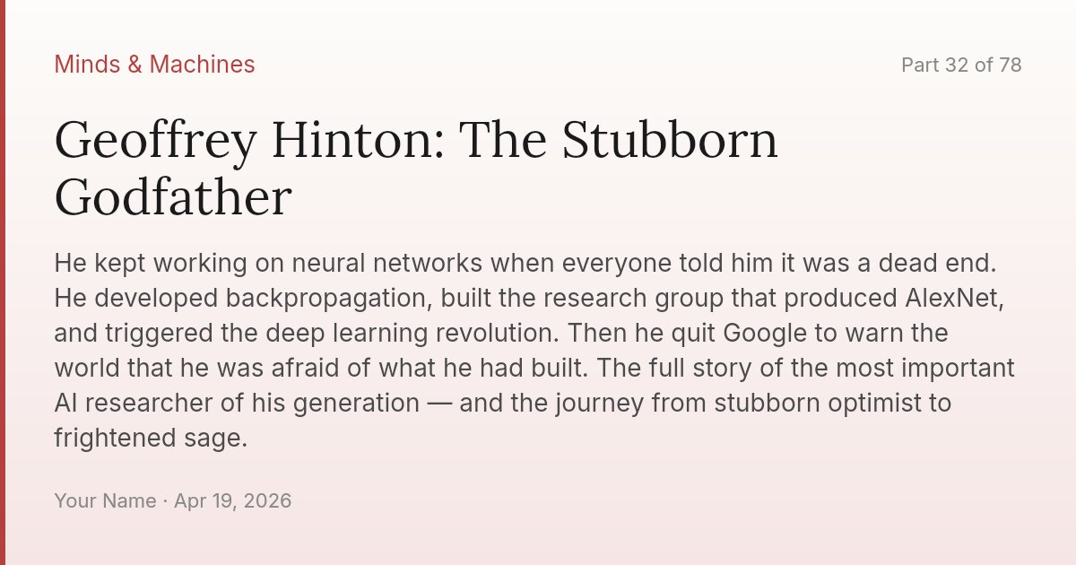 Geoffrey Hinton: The Stubborn Godfather