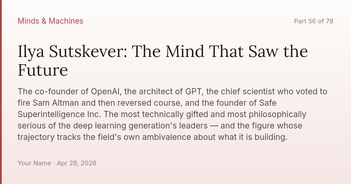 Ilya Sutskever: The Mind That Saw the Future