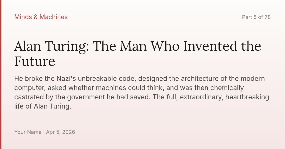 Alan Turing: The Man Who Invented the Future