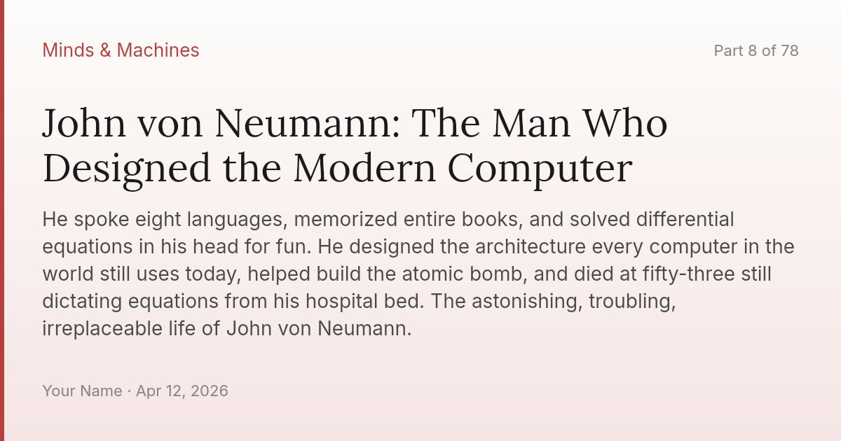 John von Neumann: The Man Who Designed the Modern Computer