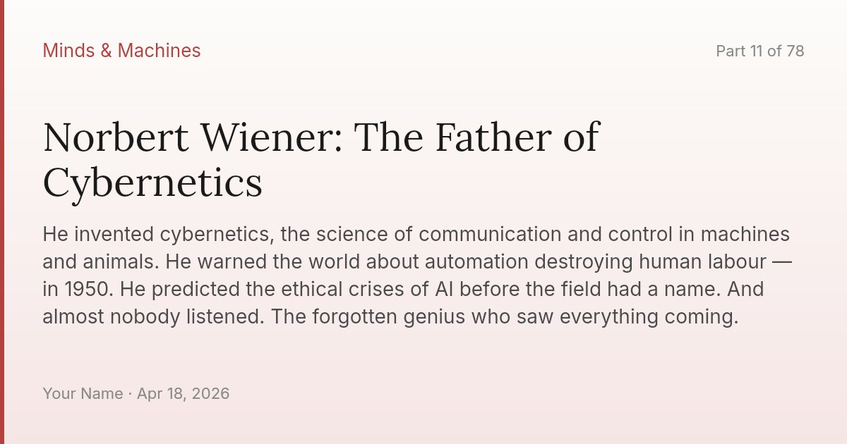 Norbert Wiener: The Father of Cybernetics